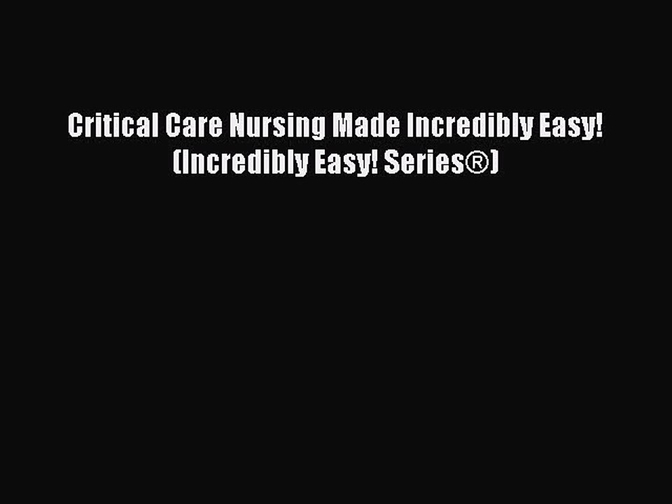 Read Critical Care Nursing Made Incredibly Easy! (Incredibly Easy! Series®) Ebook Free