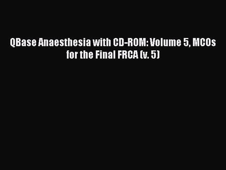 Download QBase Anaesthesia with CD-ROM: Volume 5 MCOs for the Final FRCA (v. 5) PDF Online
