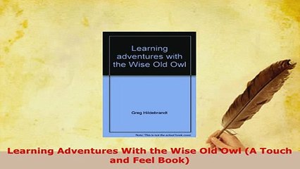 Download  Learning Adventures With the Wise Old Owl A Touch and Feel Book Free Books