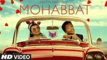 Mohabbat Video Song  Aditya Narayan  New Song 2016  T-Series