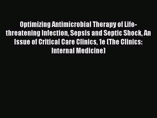 Read Optimizing Antimicrobial Therapy of Life-threatening Infection Sepsis and Septic Shock