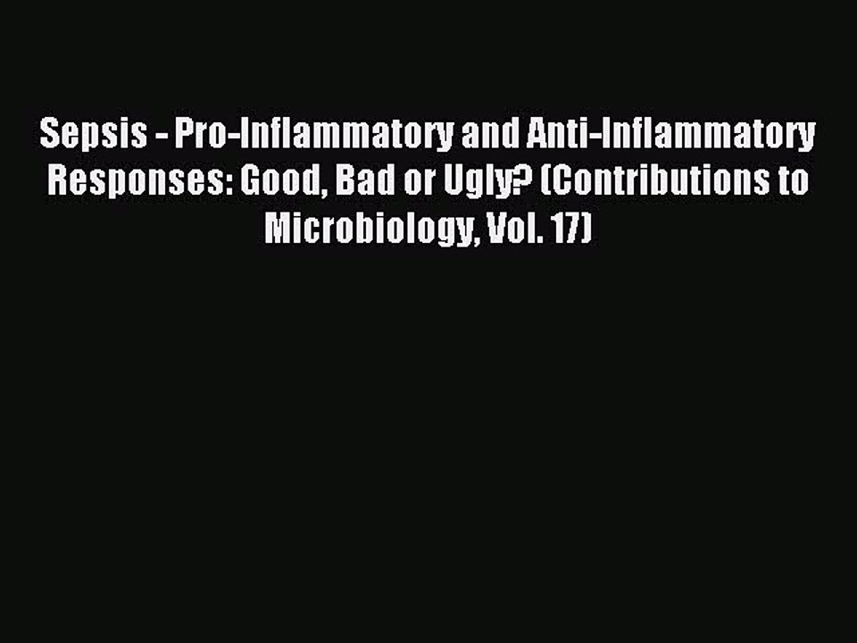 Read Sepsis - Pro-Inflammatory and Anti-Inflammatory Responses: Good Bad or Ugly? (Contributions
