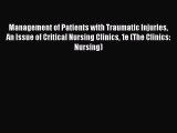 Read Management of Patients with Traumatic Injuries An Issue of Critical Nursing Clinics 1e