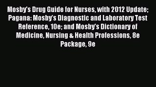 Read Mosby's Drug Guide for Nurses with 2012 Update Pagana: Mosby's Diagnostic and Laboratory