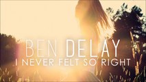 Ben Delay - I Never Felt so Right - Original Mix (Official Audio Video HQ)