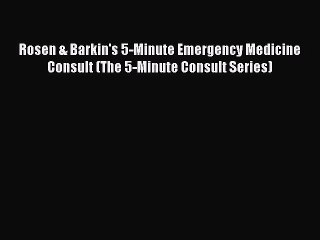 Read Rosen & Barkin's 5-Minute Emergency Medicine Consult (The 5-Minute Consult Series) Ebook