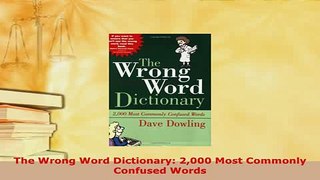 PDF  The Wrong Word Dictionary 2000 Most Commonly Confused Words Download Online