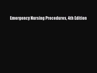 Read Emergency Nursing Procedures 4th Edition PDF Online