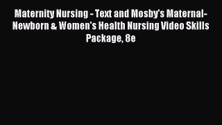Read Maternity Nursing - Text and Mosby's Maternal-Newborn & Women's Health Nursing Video Skills