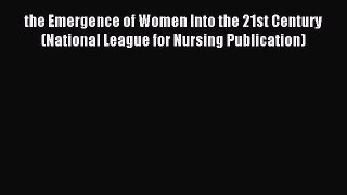 Read the Emergence of Women Into the 21st Century (National League for Nursing Publication)