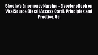 Read Sheehy's Emergency Nursing - Elsevier eBook on VitalSource (Retail Access Card): Principles