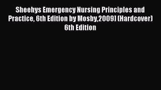 Read Sheehys Emergency Nursing Principles and Practice 6th Edition by Mosby2009] (Hardcover)