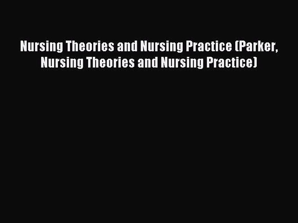 Read Nursing Theories and Nursing Practice (Parker Nursing Theories and Nursing Practice) Ebook