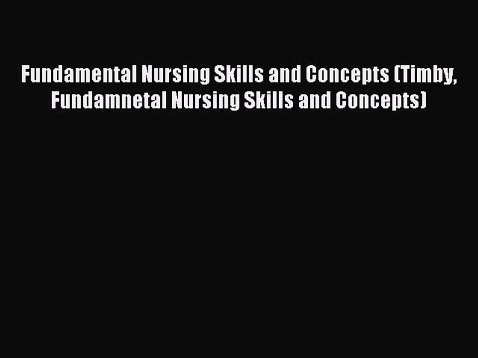 Read Fundamental Nursing Skills and Concepts (Timby Fundamnetal Nursing Skills and Concepts)