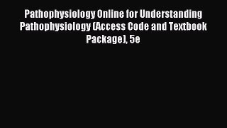 Read Pathophysiology Online for Understanding Pathophysiology (Access Code and Textbook Package)
