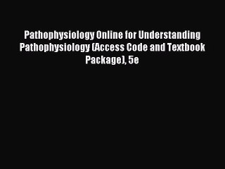 Read Pathophysiology Online for Understanding Pathophysiology (Access Code and Textbook Package)