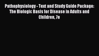 Read Pathophysiology - Text and Study Guide Package: The Biologic Basis for Disease in Adults