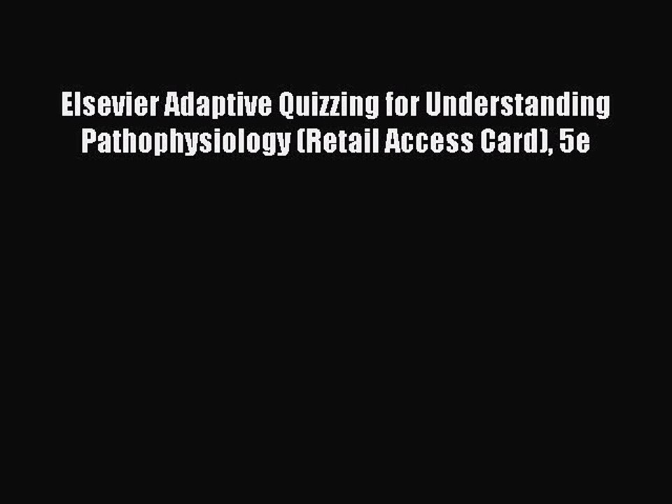 Read Elsevier Adaptive Quizzing for Understanding Pathophysiology (Retail Access Card) 5e Ebook