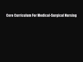 Read Core Curriculum For Medical-Surgical Nursing Ebook Free