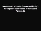 Read Fundamentals of Nursing Textbook and Mosby's Nursing Video Skills Student Version DVD