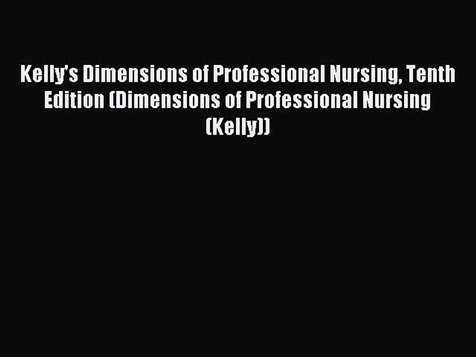 Read Kelly's Dimensions of Professional Nursing Tenth Edition (Dimensions of Professional Nursing