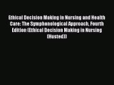 Read Ethical Decision Making in Nursing and Health Care: The Symphonological Approach Fourth