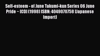Download Self-esteem - of June Takumi-kun Series 06 June Pride ~ [CD] (1998) ISBN: 4049070758