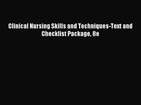 Download Clinical Nursing Skills and Techniques-Text and Checklist Package 8e PDF Free