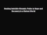 [Download PDF] Healing Invisible Wounds: Paths to Hope and Recovery in a Violent World PDF