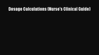 Download Dosage Calculations (Nurse's Clinical Guide) Ebook Online