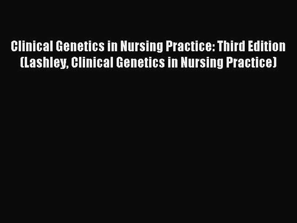 Read Clinical Genetics in Nursing Practice: Third Edition (Lashley Clinical Genetics in Nursing