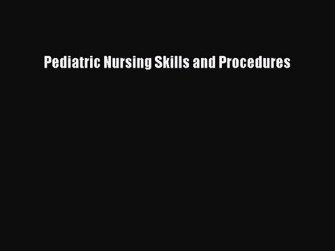 Download Pediatric Nursing Skills and Procedures Ebook Free