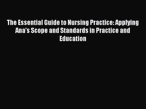 Download The Essential Guide to Nursing Practice: Applying Ana's Scope and Standards in Practice