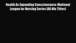 Read Health As Expanding Consciousness (National League for Nursing Series (All Nln Titles)