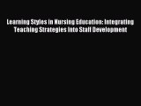 Download Learning Styles in Nursing Education: Integrating Teaching Strategies Into Staff Development