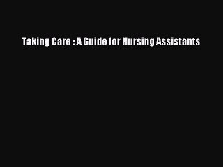Download Taking Care : A Guide for Nursing Assistants PDF Online