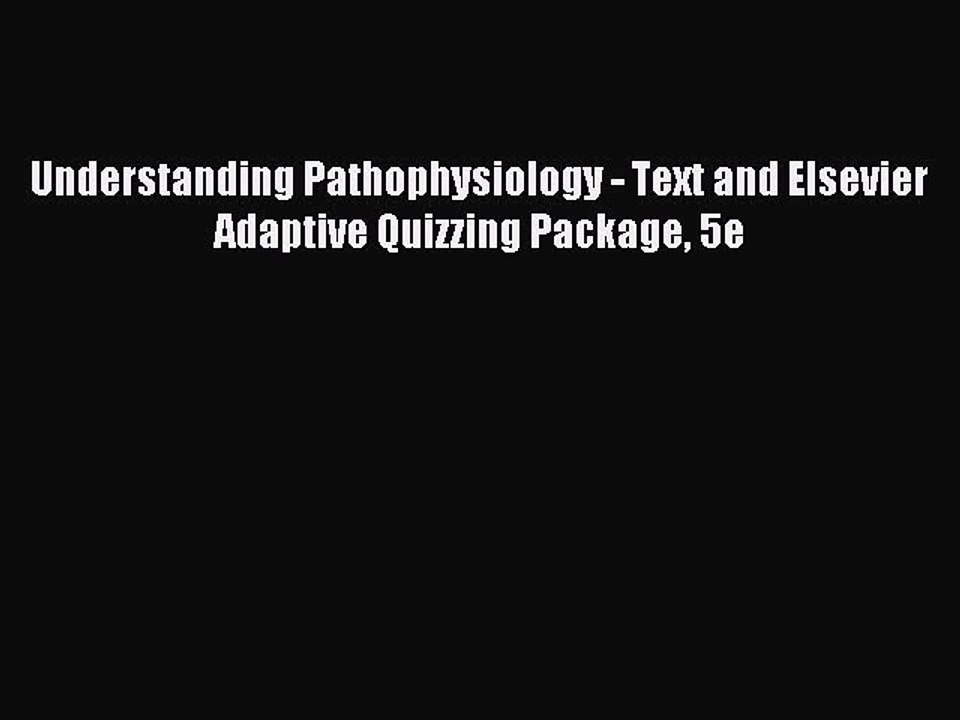 Read Understanding Pathophysiology - Text and Elsevier Adaptive Quizzing Package 5e Ebook Free