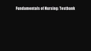 Download Fundamentals of Nursing: Testbank PDF Free