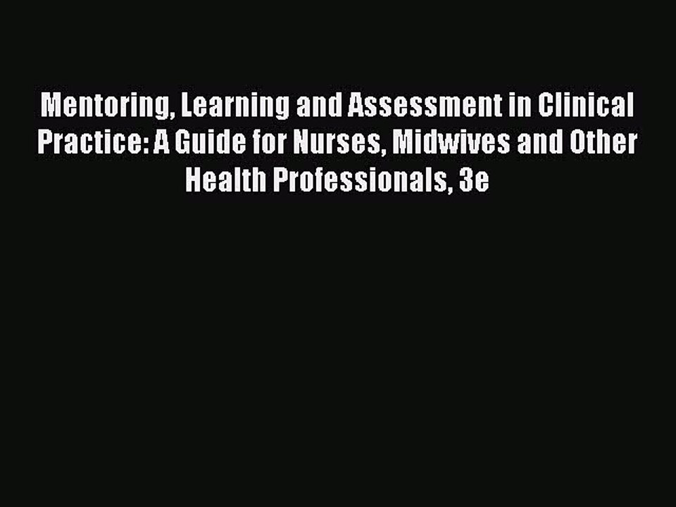 Read Mentoring Learning and Assessment in Clinical Practice: A Guide for Nurses Midwives and