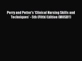 Download Perry and Potter's 'Clinical Nursing Skills and Techniques' - 5th (Fifth) Edition