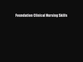 Read Foundation Clinical Nursing Skills PDF Online