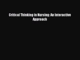 Download Critical Thinking in Nursing: An Interactive Approach PDF Online