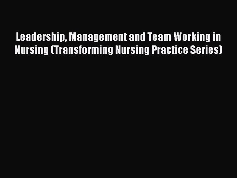 Read Leadership Management and Team Working in Nursing (Transforming Nursing Practice Series)