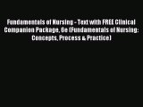 Read Fundamentals of Nursing - Text with FREE Clinical Companion Package 6e (Fundamentals of