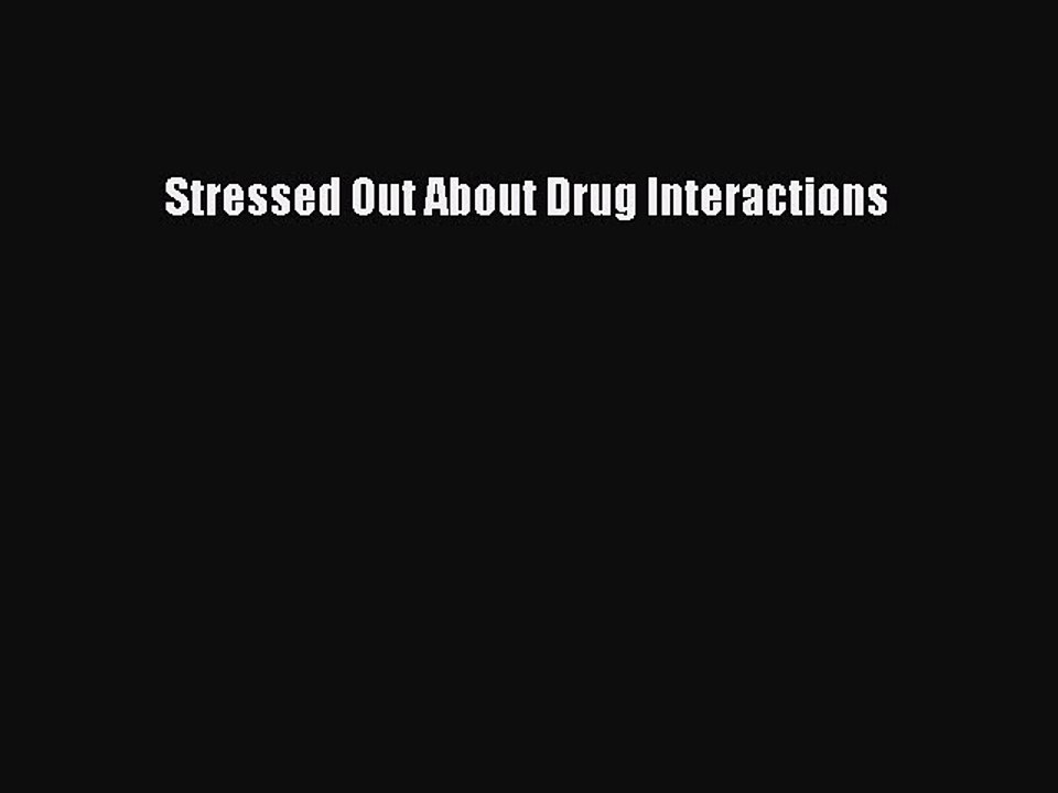 Read Stressed Out About Drug Interactions Ebook Online