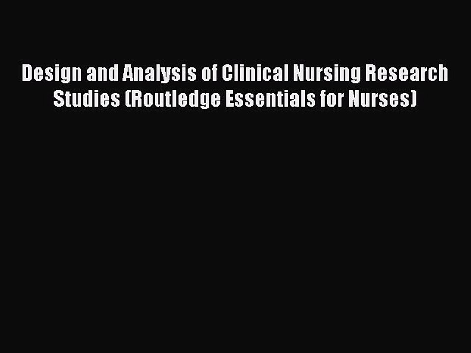 Read Design and Analysis of Clinical Nursing Research Studies (Routledge Essentials for Nurses)