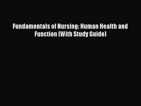 Read Fundamentals of Nursing: Human Health and Function [With Study Guide] Ebook Free