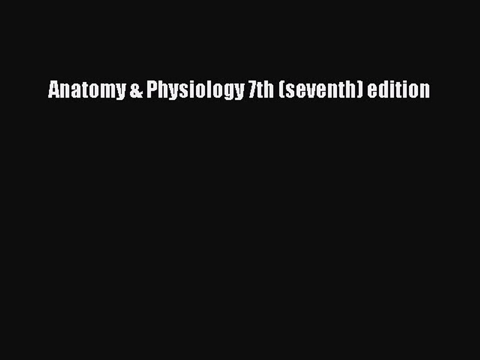 Read Anatomy & Physiology 7th (seventh) edition Ebook Free
