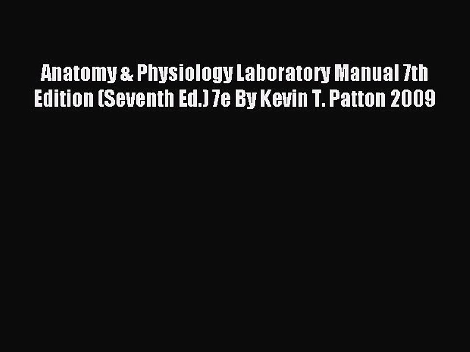 Read Anatomy & Physiology Laboratory Manual 7th Edition (Seventh Ed.) 7e By Kevin T. Patton