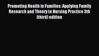 Read Promoting Health in Families: Applying Family Research and Theory to Nursing Practice